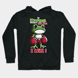 I Will! If Karma Doesn't Hi You Hoodie